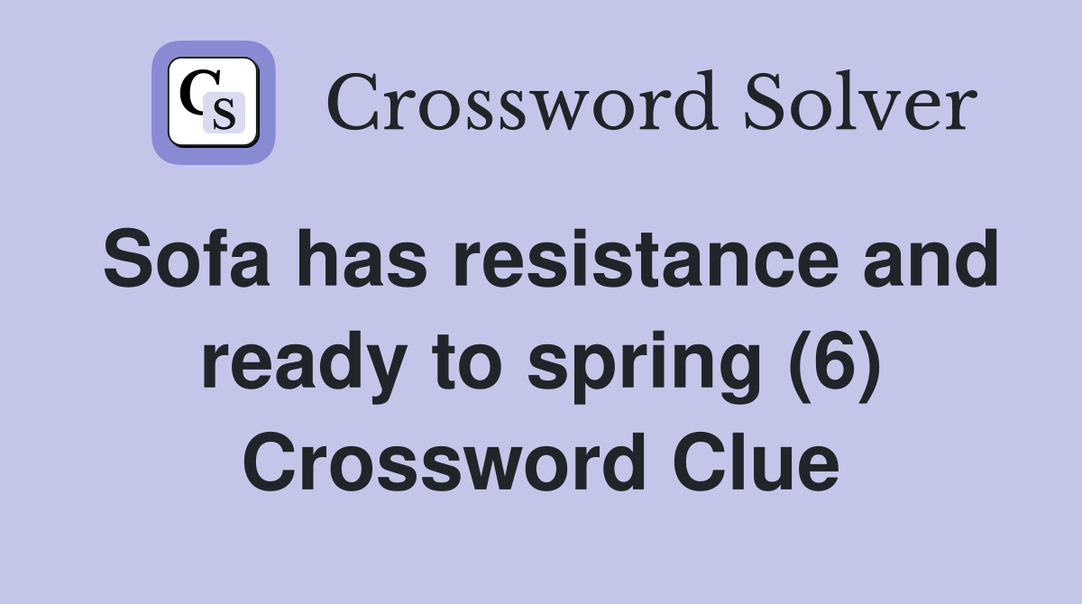 Sofa has resistance and ready to spring (6) Crossword Clue