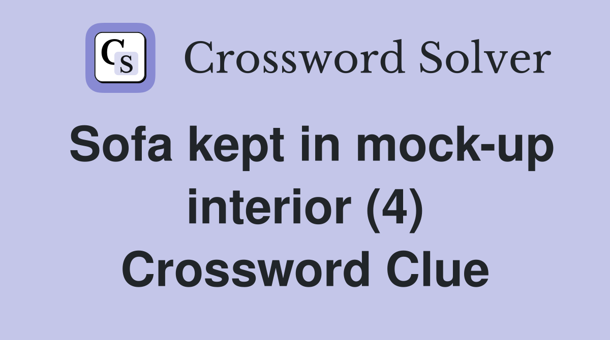 Sofa kept in mock-up interior (4) Crossword Clue