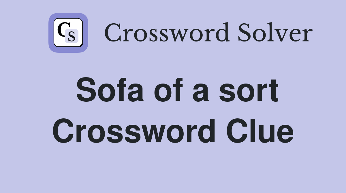 Sofa of a sort Crossword Clue