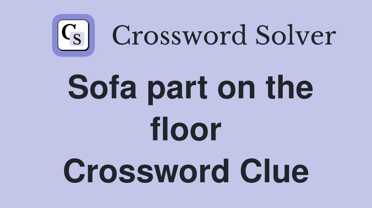 Sofa part on the floor Crossword Clue