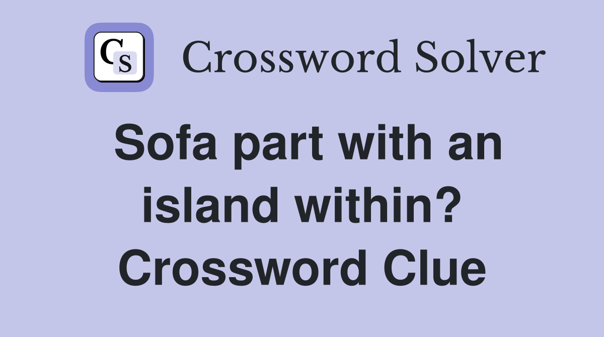 Sofa part with an island within? Crossword Clue
