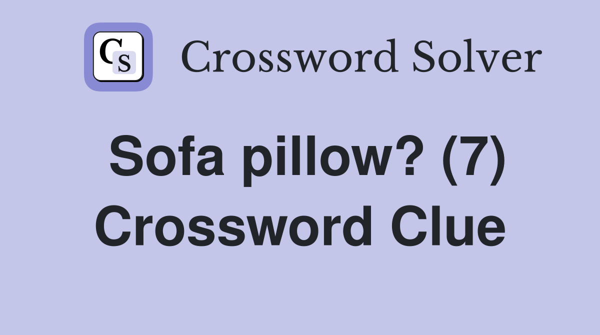 Sofa pillow? (7) Crossword Clue