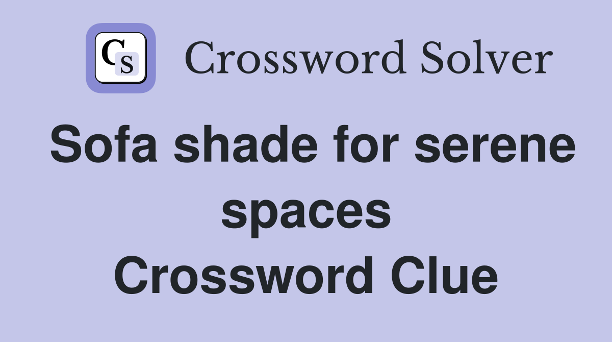 Sofa shade for serene spaces Crossword Clue