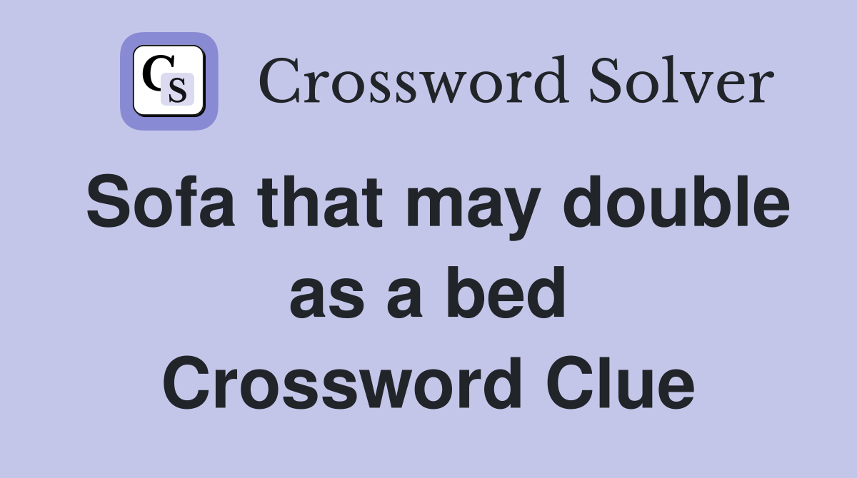 Sofa that may double as a bed Crossword Clue