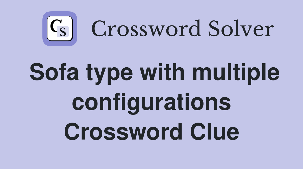 Sofa type with multiple configurations Crossword Clue