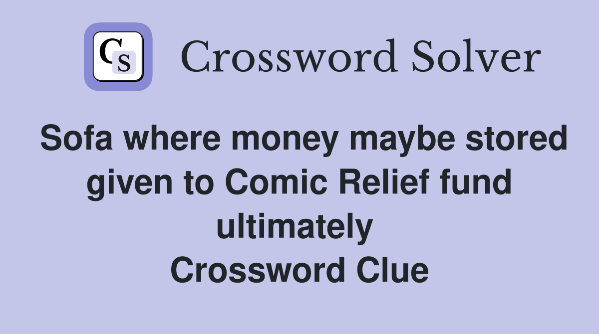 Sofa where money maybe stored given to Comic Relief fund ultimately  Crossword Clue