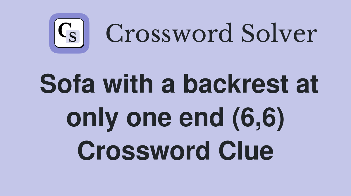 Sofa with a backrest at only one end (6,6) Crossword Clue