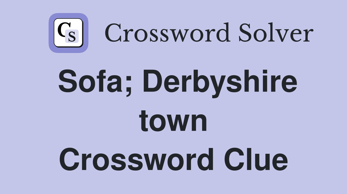 Sofa; Derbyshire town Crossword Clue