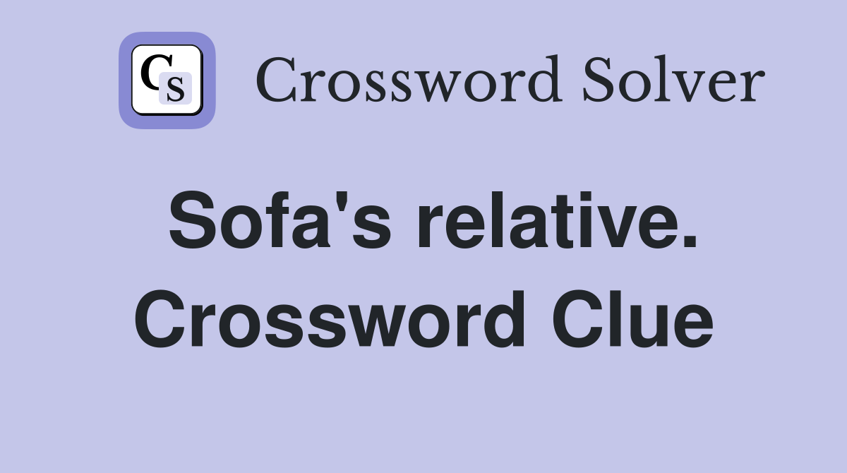 Sofa's relative. Crossword Clue