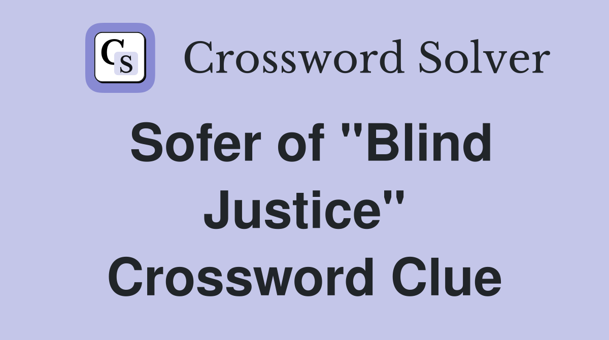 Sofer of "Blind Justice" Crossword Clue