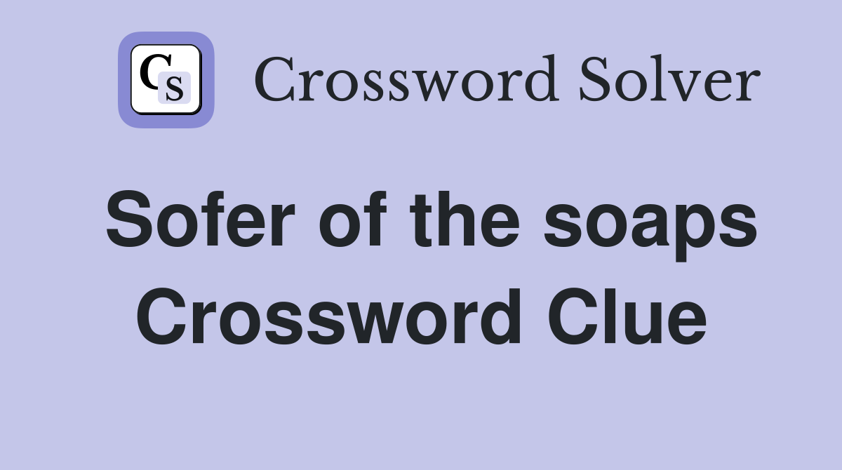 Sofer of the soaps Crossword Clue
