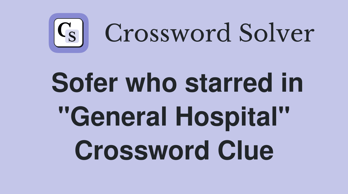 Sofer who starred in "General Hospital" Crossword Clue