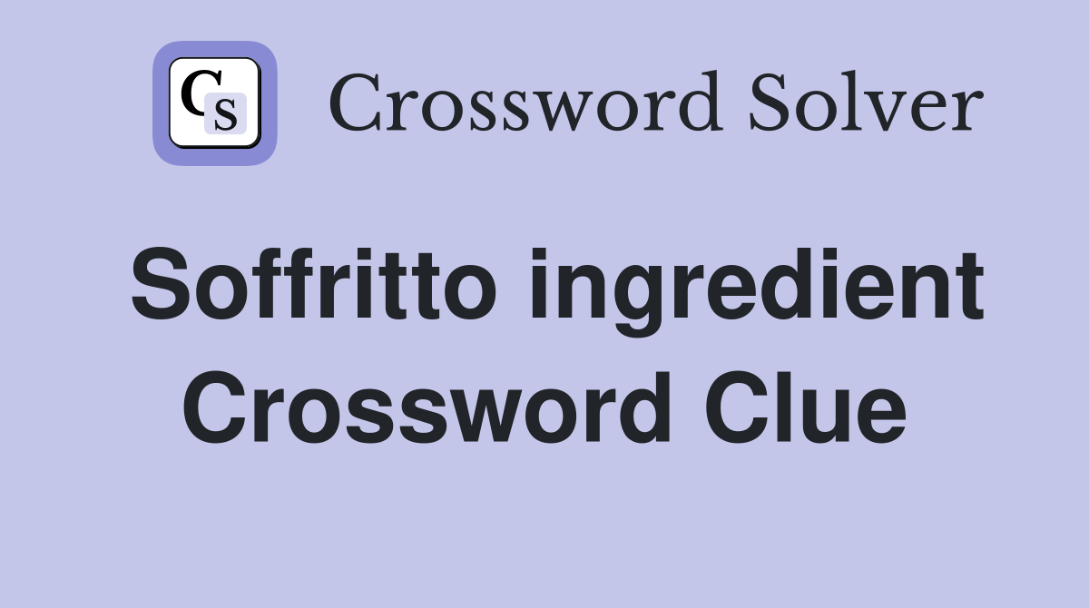 Soffritto ingredient Crossword Clue
