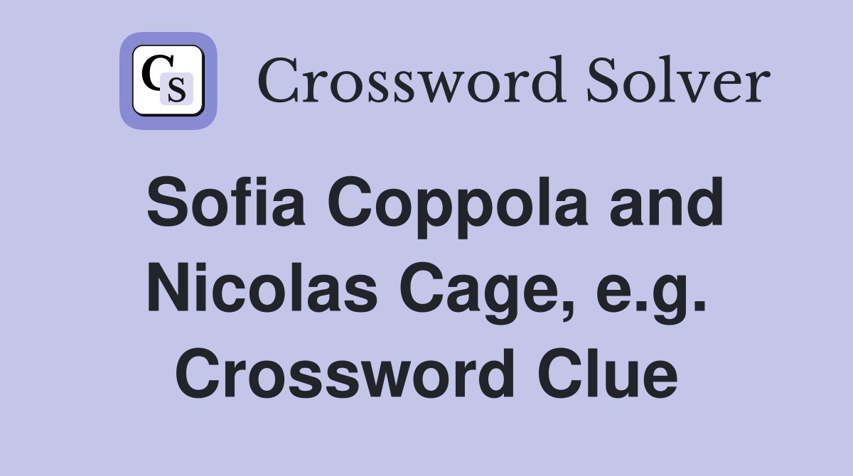 Sofia Coppola and Nicolas Cage, e.g. Crossword Clue