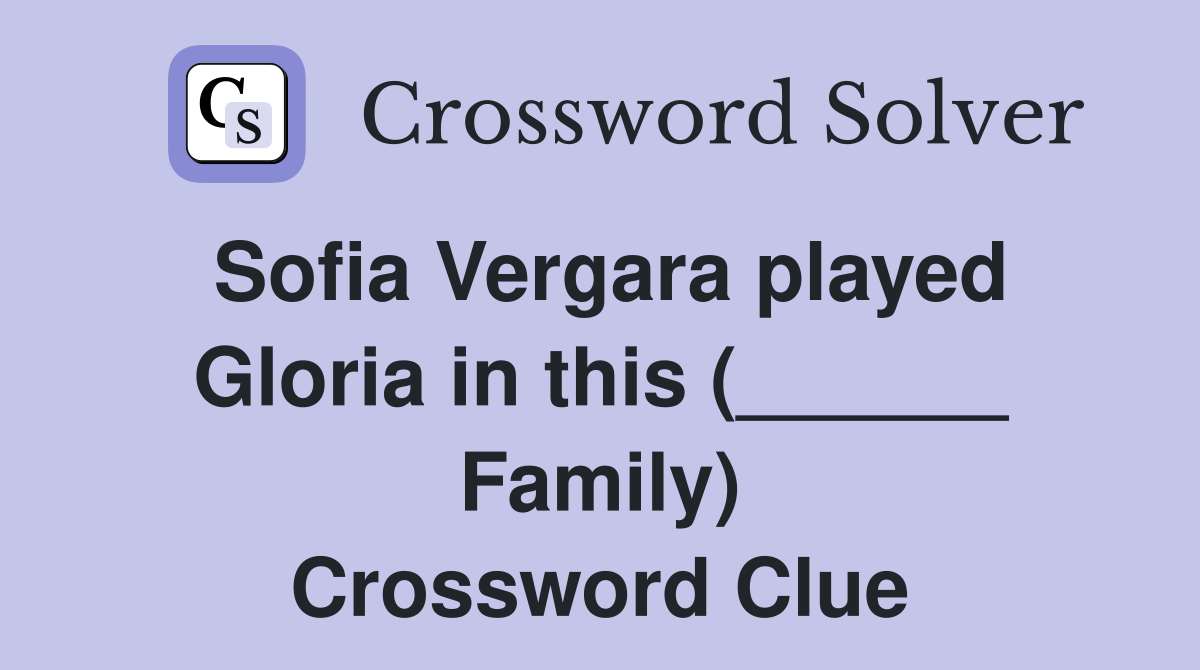 Sofia Vergara played Gloria in this (______ Family) Crossword Clue