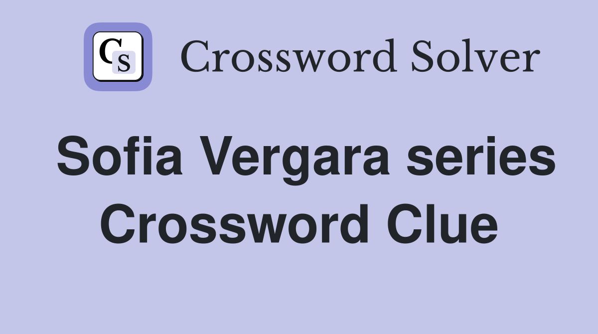 Sofia Vergara series Crossword Clue