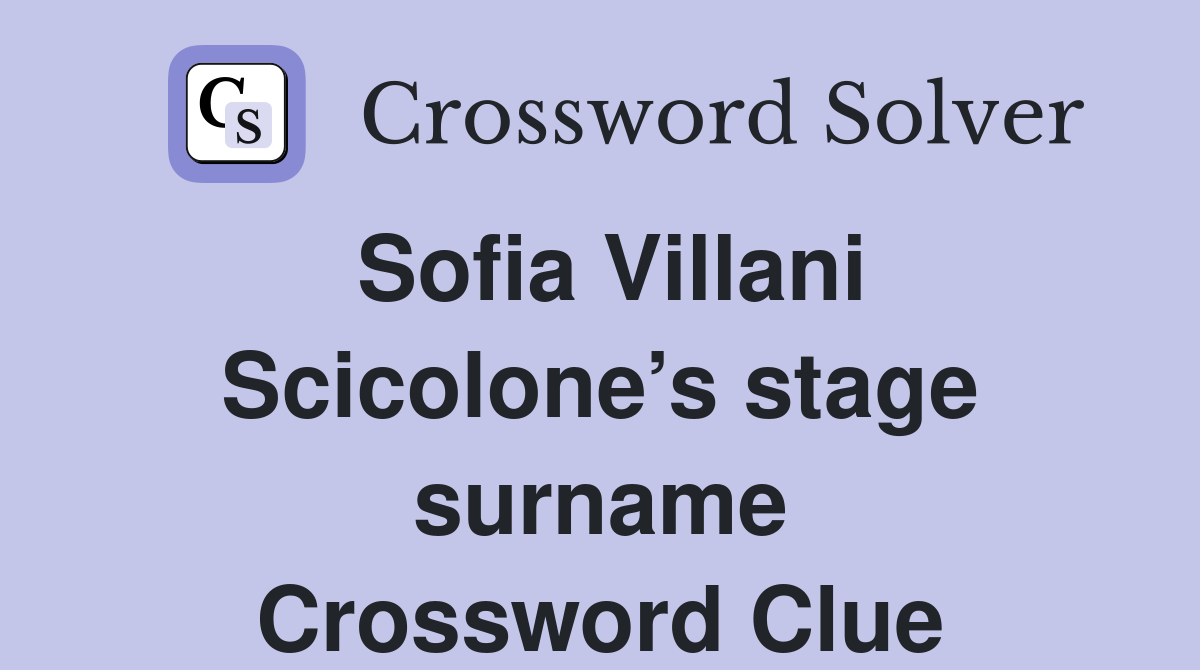 Sofia Villani Scicolone’s stage surname Crossword Clue