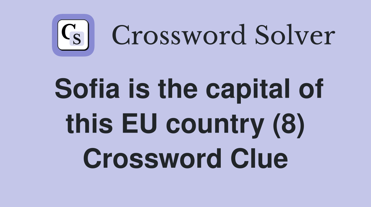 Sofia is the capital of this EU country (8) Crossword Clue