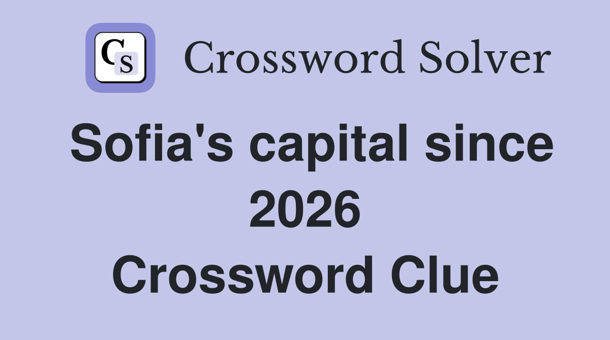 Sofia's capital since 2026 Crossword Clue