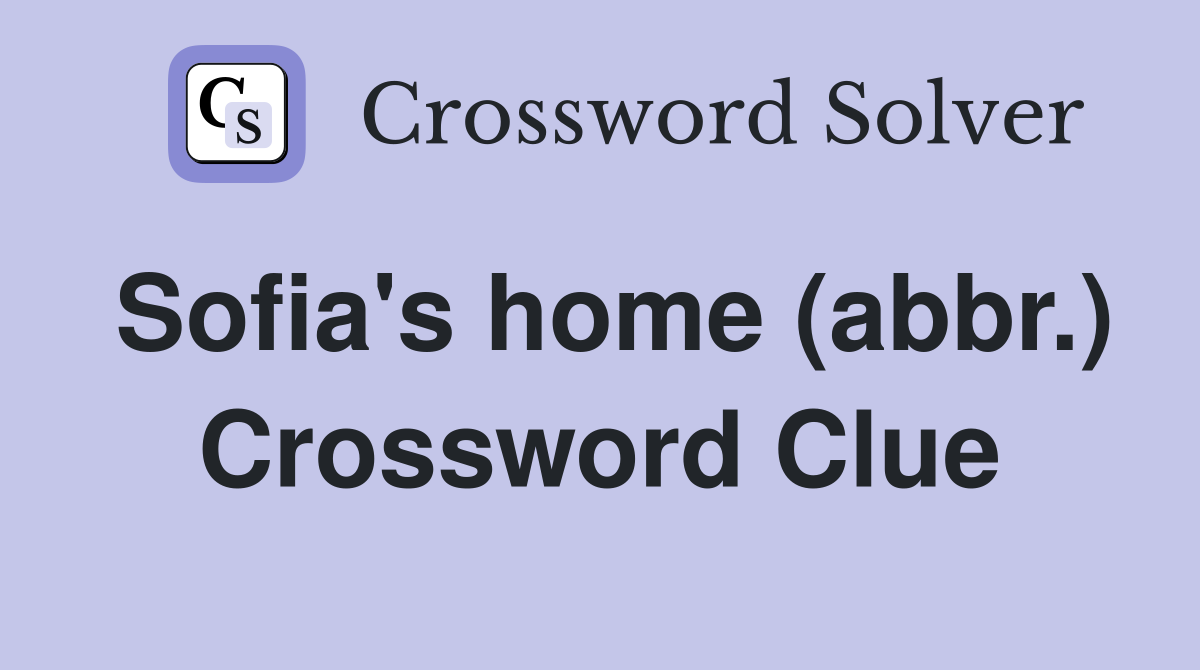 Sofia's home (abbr.) Crossword Clue