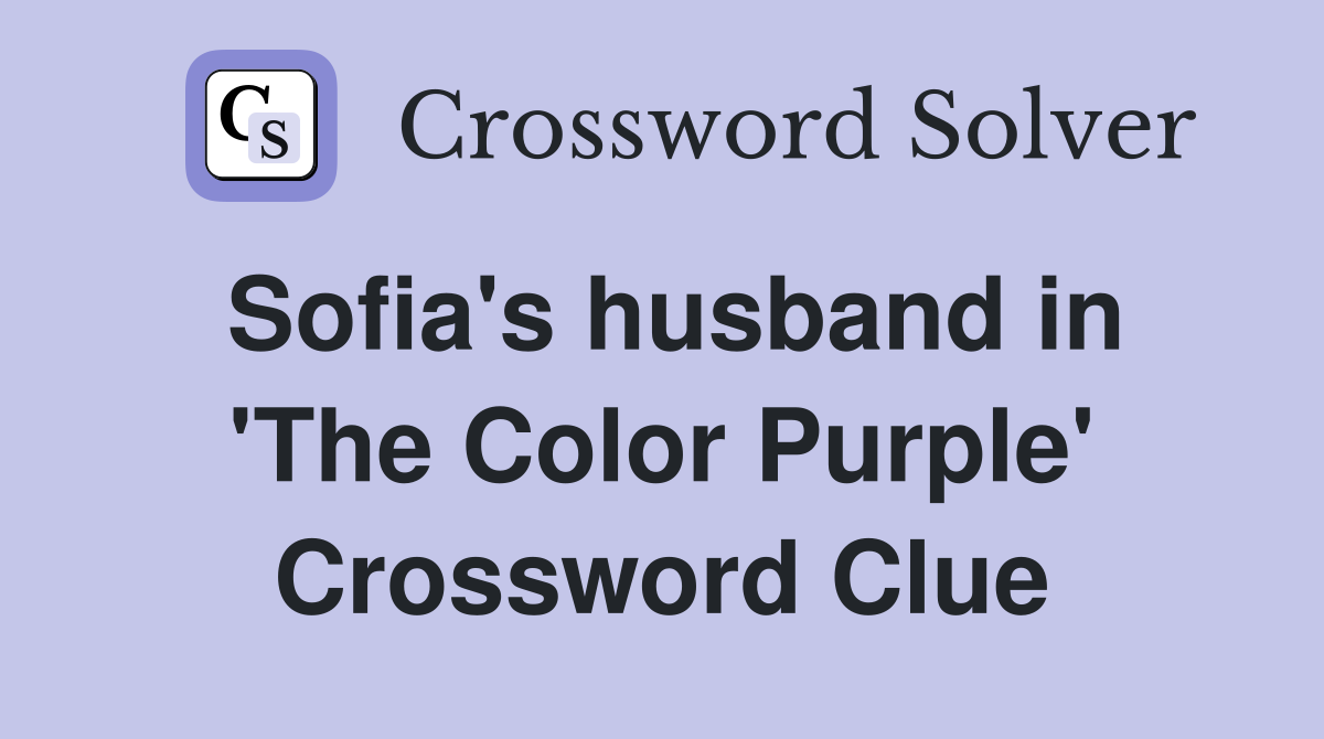 Sofia's husband in 'The Color Purple' Crossword Clue