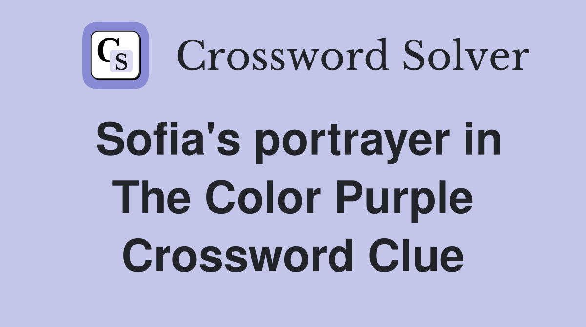 Sofia's portrayer in The Color Purple Crossword Clue