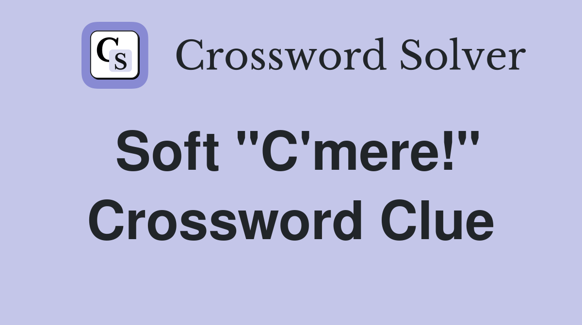 Soft "C'mere!" Crossword Clue