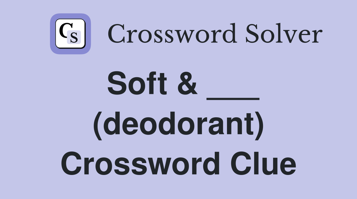 Soft & ___ (deodorant) Crossword Clue