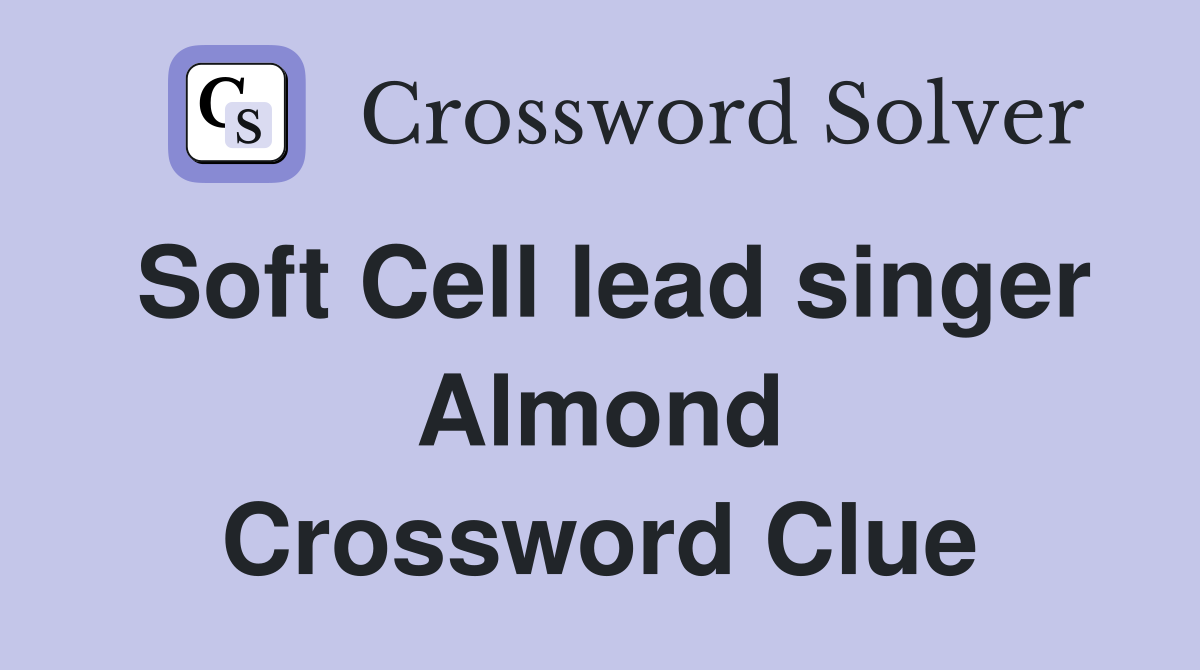 Soft Cell lead singer Almond Crossword Clue