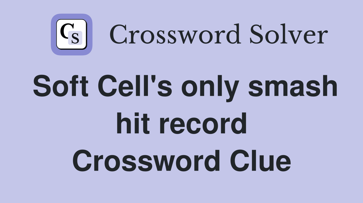 Soft Cell's only smash hit record Crossword Clue