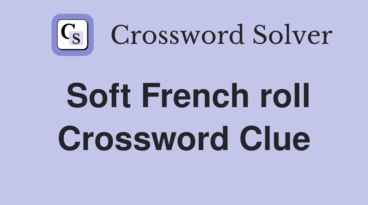 Soft French roll Crossword Clue