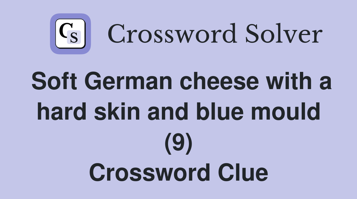 Soft German cheese with a hard skin and blue mould (9) Crossword Clue