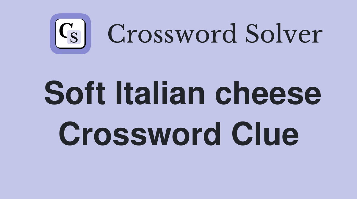 Soft Italian cheese Crossword Clue