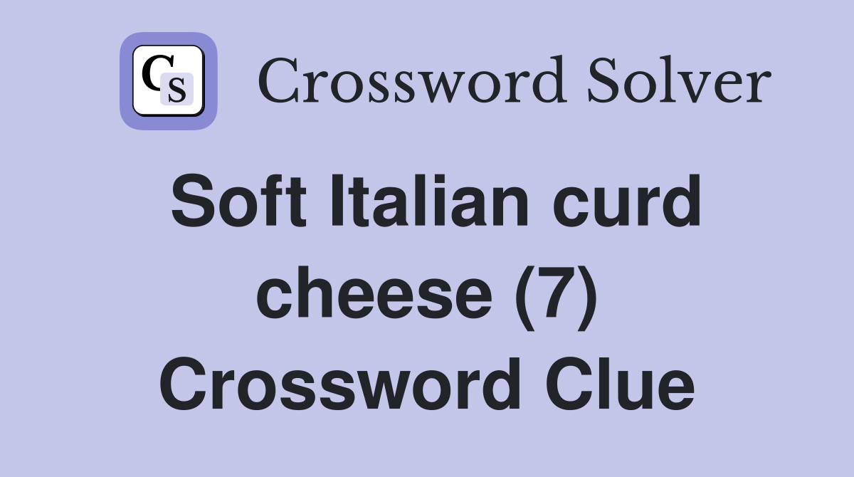 Soft Italian curd cheese (7) Crossword Clue