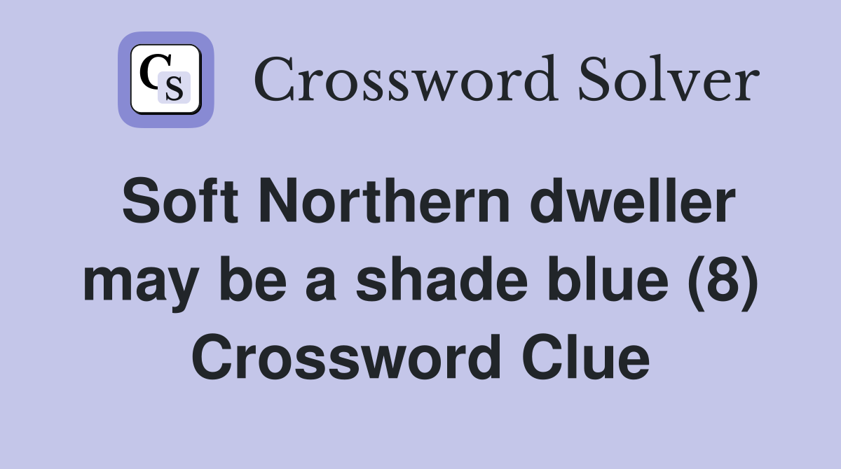 Soft Northern dweller may be a shade blue (8) Crossword Clue