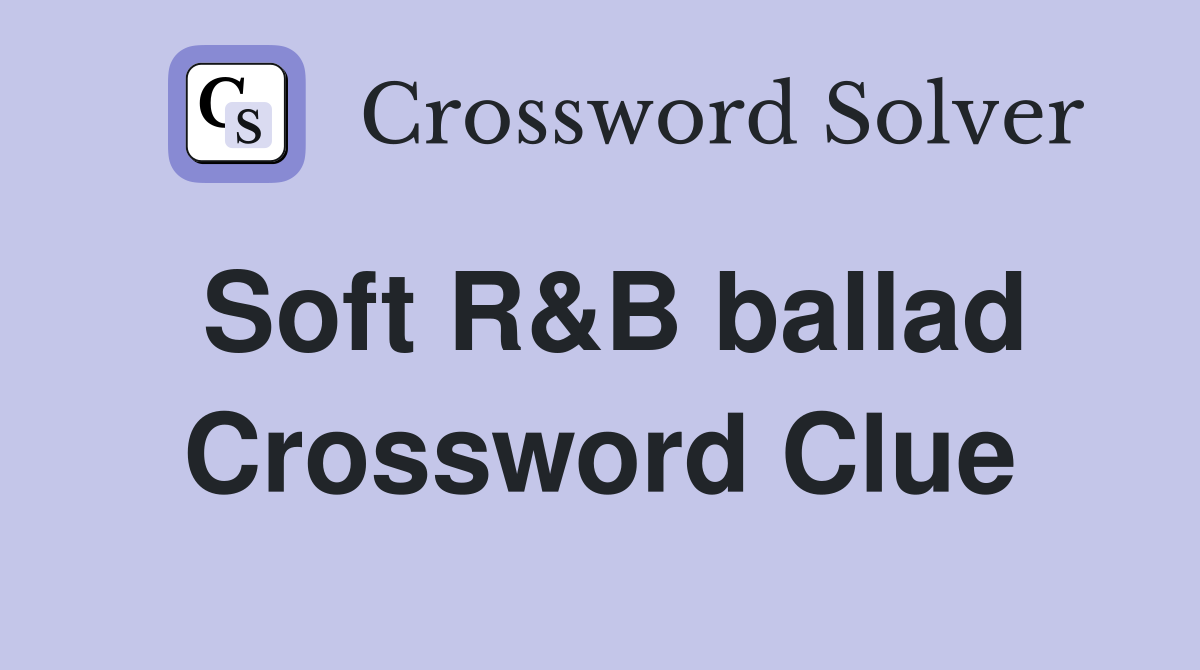 Soft R&B ballad Crossword Clue