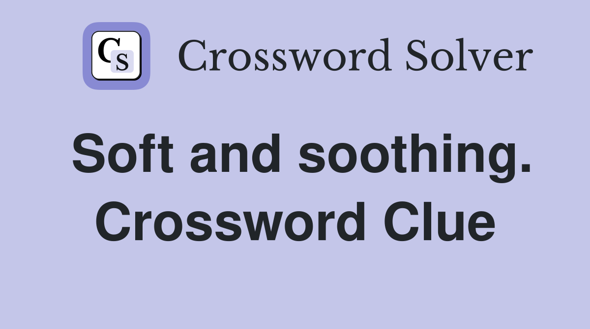 Soft and soothing. Crossword Clue