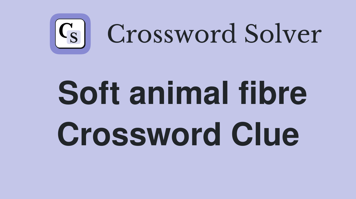 Soft animal fibre Crossword Clue