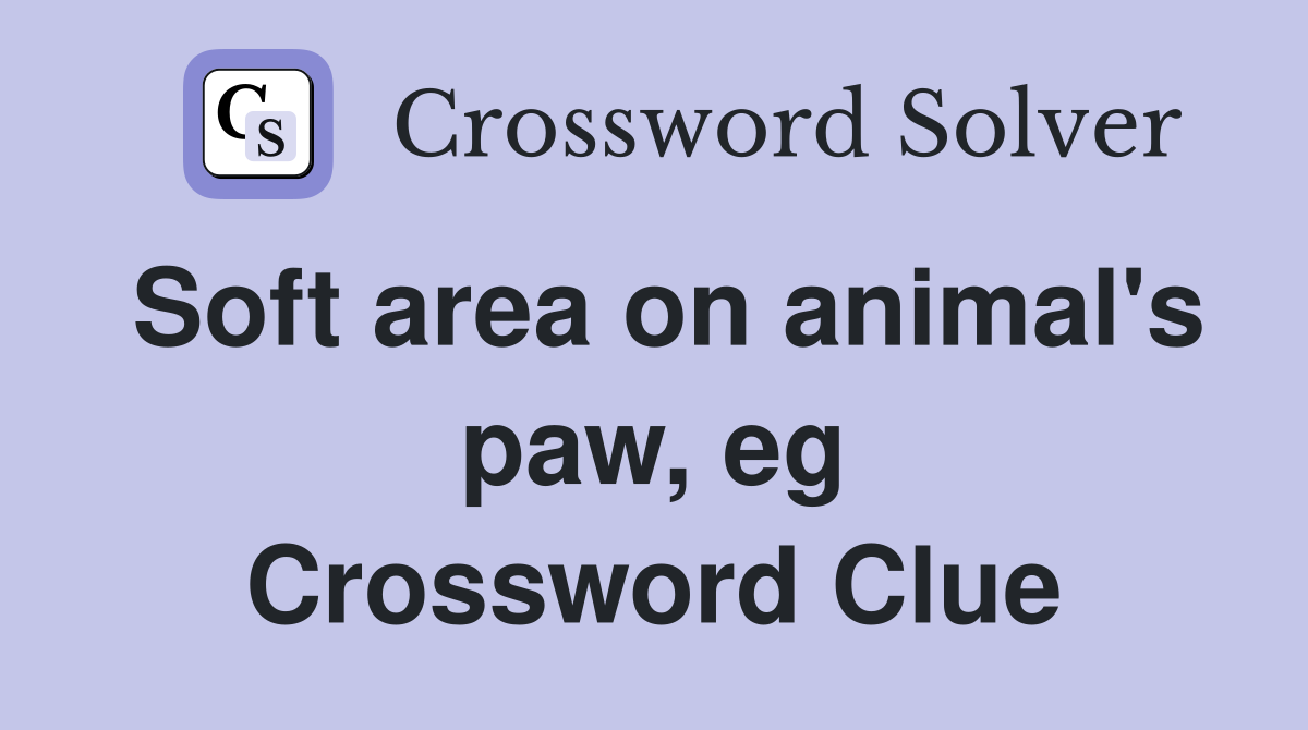 Soft area on animal's paw, eg Crossword Clue