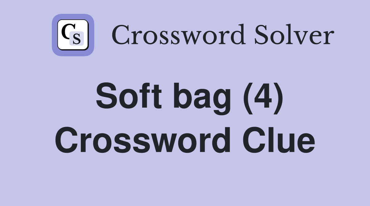 Soft bag (4) Crossword Clue