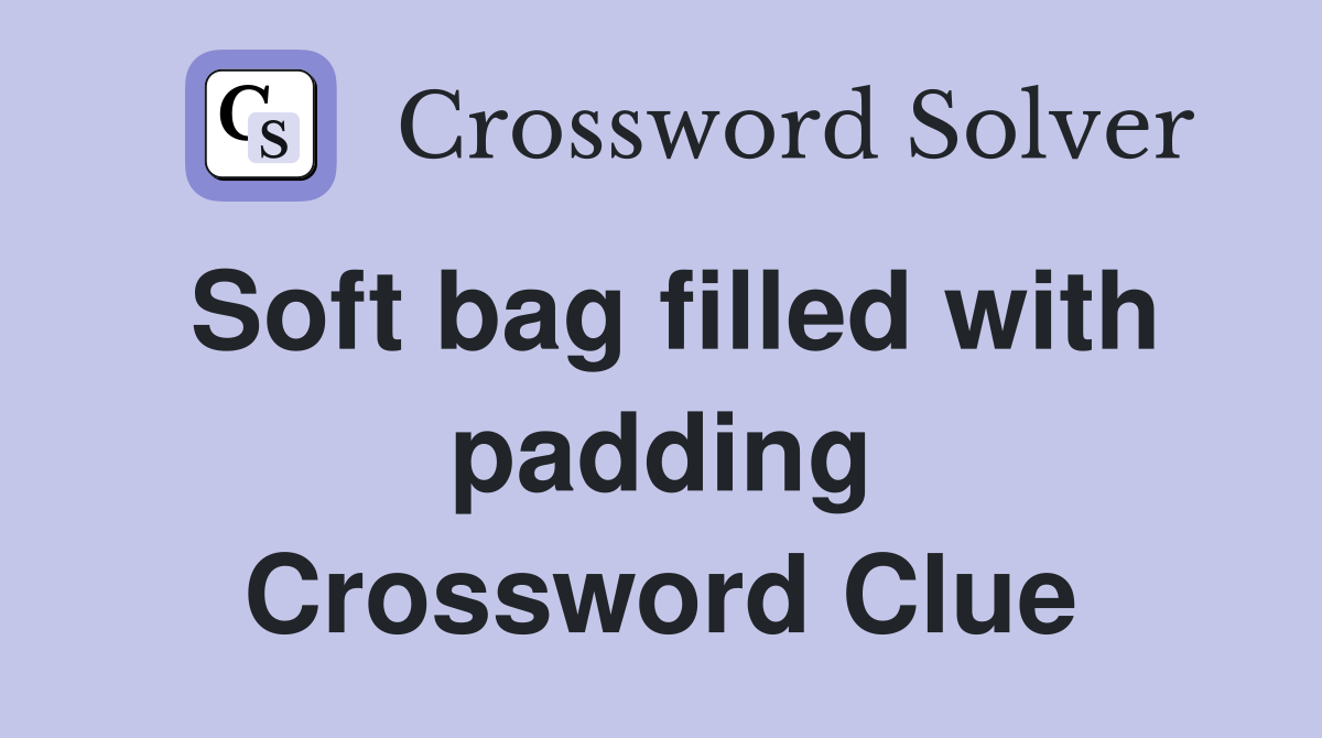 Soft bag filled with padding Crossword Clue