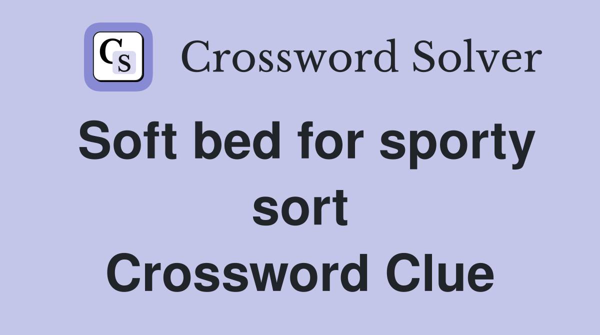 Soft bed for sporty sort Crossword Clue