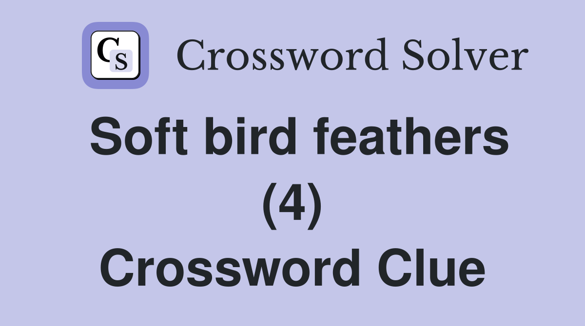 Soft bird feathers (4) Crossword Clue