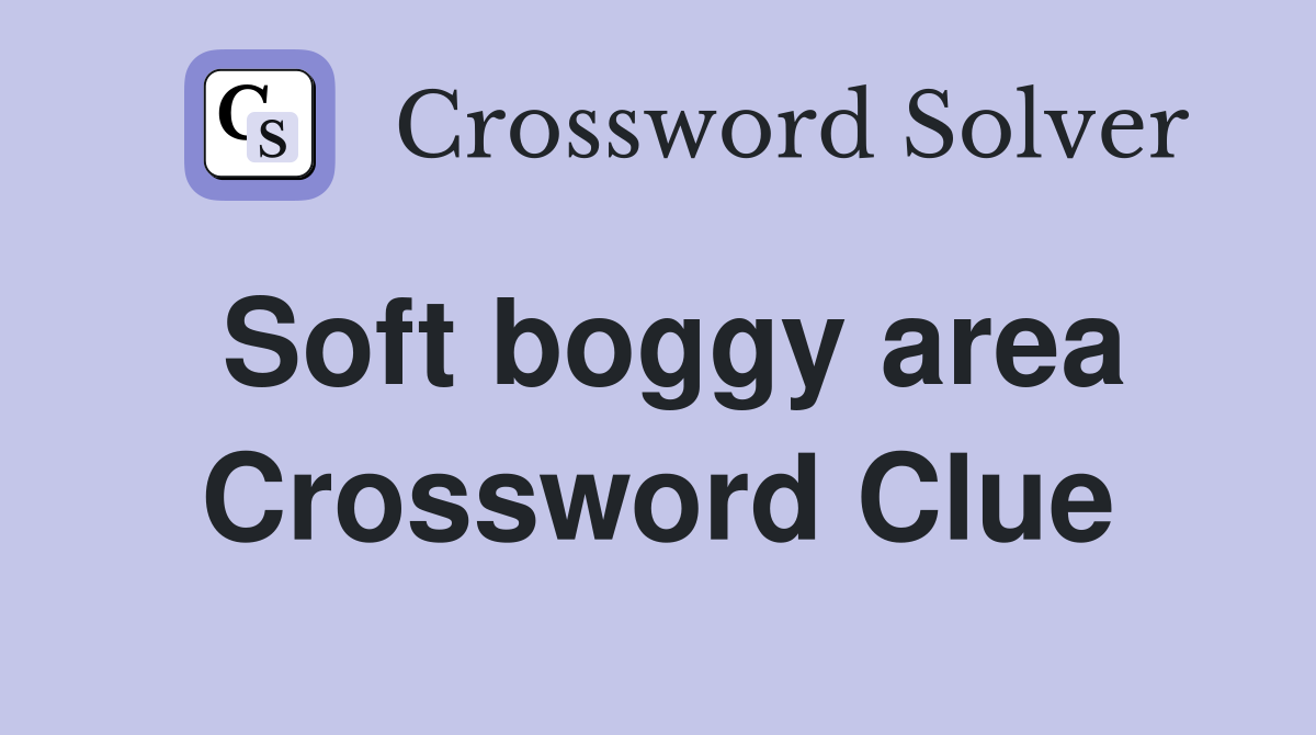 Soft boggy area Crossword Clue