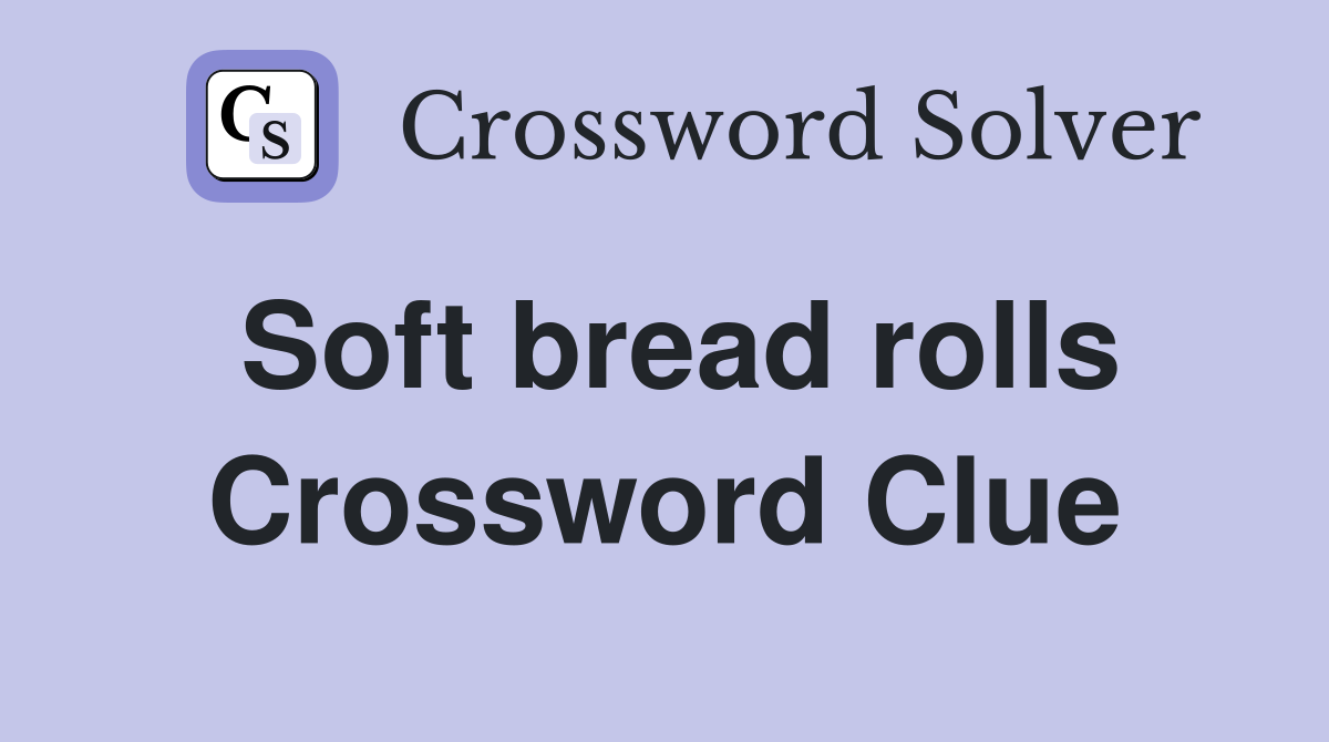 Soft bread rolls Crossword Clue