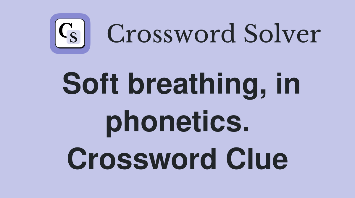 Soft breathing, in phonetics. Crossword Clue