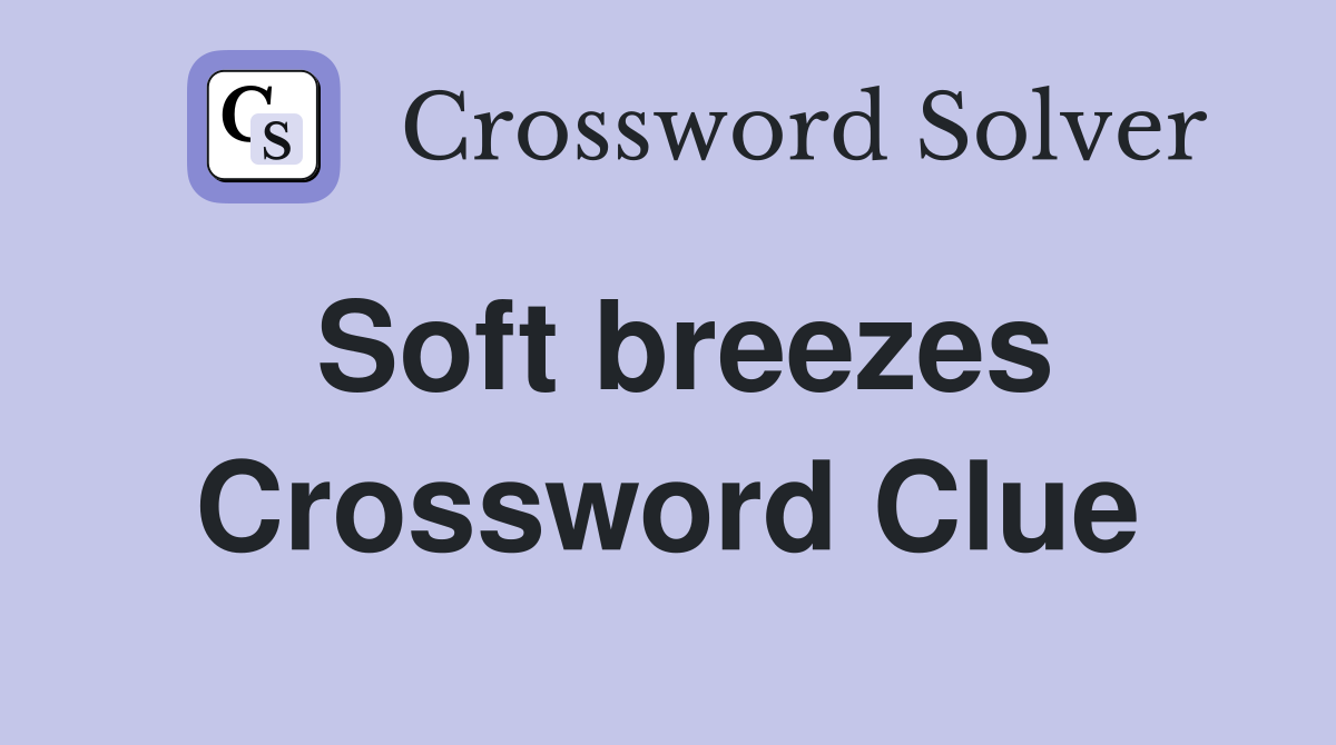 Soft breezes Crossword Clue