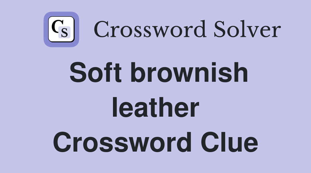 Soft brownish leather Crossword Clue