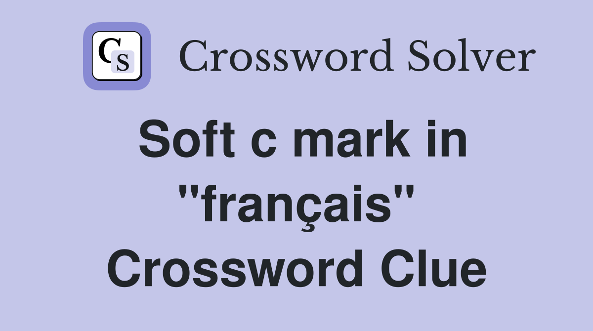 Soft c mark in "français" Crossword Clue