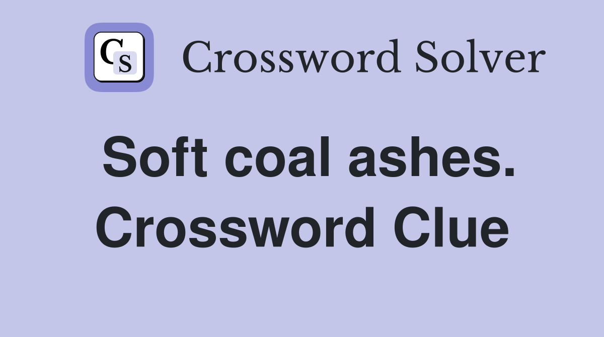 Soft coal ashes. Crossword Clue